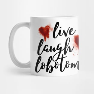 Live Laugh Lobotomy 1 Mug